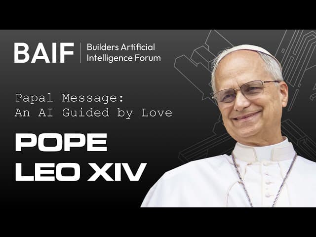 Pope Leo XIV's Message: An AI Guided by Love: Builders AI Forum 2025
